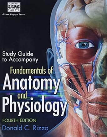 study guide for rizzos fundamentals of anatomy and physiology 4th 1st edition donald rizzo 128517416x,