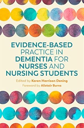 evidence based practice in dementia for nurses and nursing students 1st edition dening 178592429x,