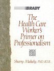 the health care workers primer on professionalism 1st edition sherry makely 0835954838, 978-0835954839