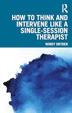 how to think and intervene like a single session therapist 1st edition windy dryden 1032657359, 978-1032657356
