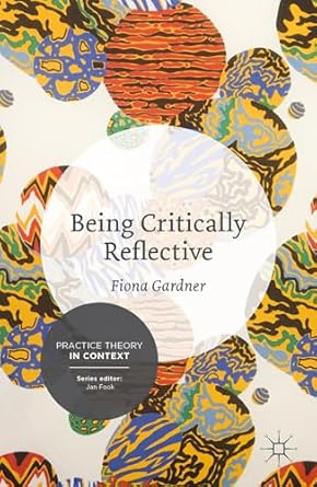 being critically reflective engaging in holistic practice 1st edition fiona gardner 1137276673, 978-1137276674
