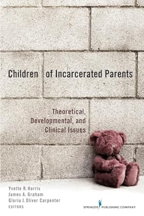 children of incarcerated parents theoretical developmental and clinical issues 1st edition yvette r harris