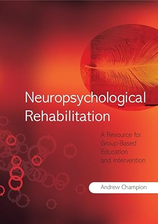 neuropsychological rehabilitation a resource for group based education and intervention 1st edition andrew j