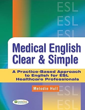 medical english clear and simple a practice based approach to english for esl healthcare professionals 1st