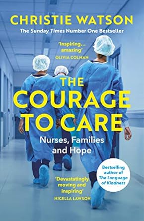 the courage to care nurses families and hope 1st edition christie watson 1529111072, 978-1529111071