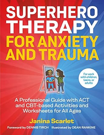 superhero therapy for anxiety and trauma 1st edition janina scarlet 1787755541, 978-1787755543