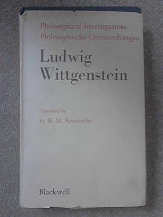 philosophical investigations 1st edition ludwig, translated by g e m anscombe wittgenstein 0631119000,