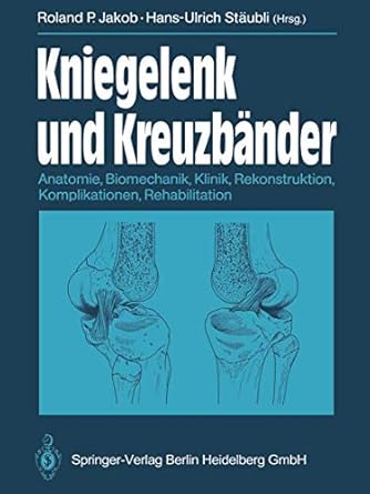 kniegelenk und kreuzbander anatomie biomechanik klinik rekonstruktion komplikationen rehabilitation 1st