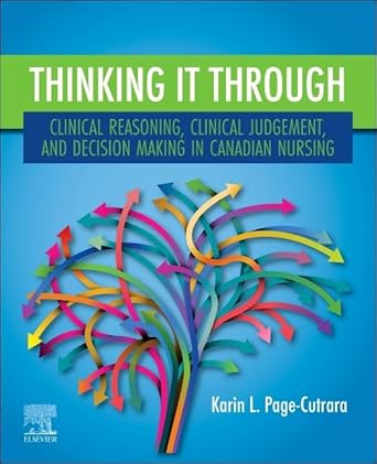 thinking it through clinical reasoning clinical judgement and decision making in canadian nursing 1st edition
