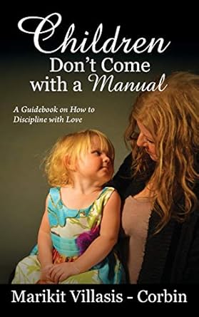 children dont come with a manual a guidebook on how to discipline with love 1st edition marikit villasis