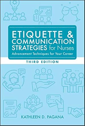 etiquette and communication strategies for nurses 1st edition kathleen d pagana 1948057638, 978-1948057639