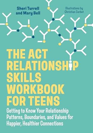 the act relationship skills workbook for teens getting to know your relationship patterns boundaries and