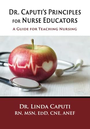 dr caputis principles for nurse educators a guide for teaching nursing 1st edition linda caputi 1953294391,