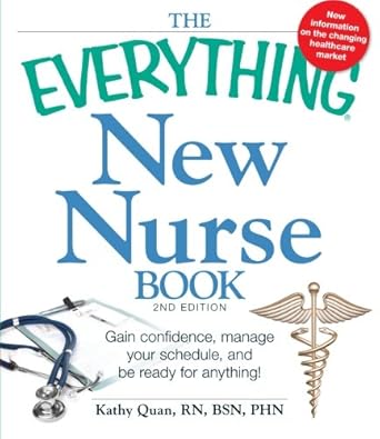the everything new nurse book gain confidence manage your schedule and be ready for anything 1st edition