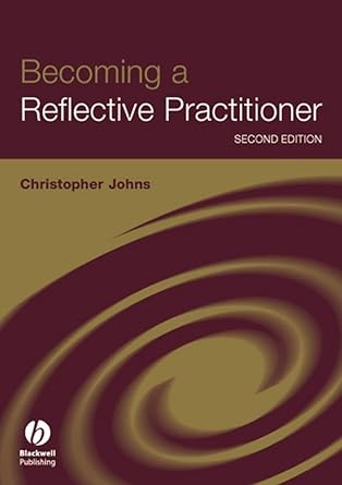 becoming a reflective practitioner a reflective and holistic approach to clinical nursing practice develment