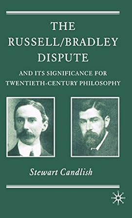 the russell/bradley dispute and its significance for twentieth century philosophy 1st edition s candlish