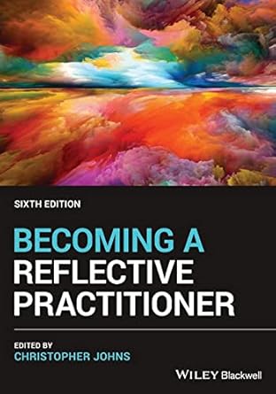 becoming a reflective practitioner 1st edition christopher johns 1119764742, 978-1119764748