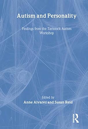autism and personality findings from the tavistock autism workshop 1st edition anne alvarez ,susan reid