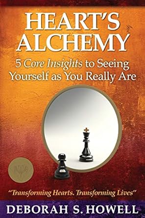hearts alchemy 5 core insights to seeing yourself as you really are 1st edition deborah s howell 0982928475,