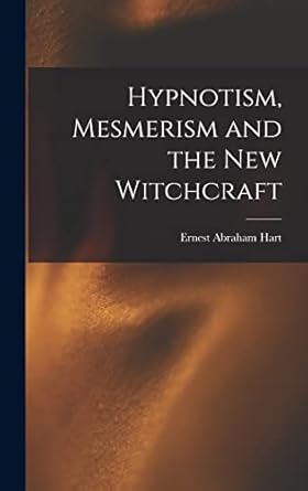 hypnotism mesmerism and the new witchcraft 1st edition ernest abraham 1835 1898 hart 1019242892,