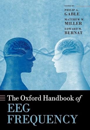 the oxford handbook of eeg frequency 1st edition philip gable ,matthew miller ,edward bernat 0192898345,