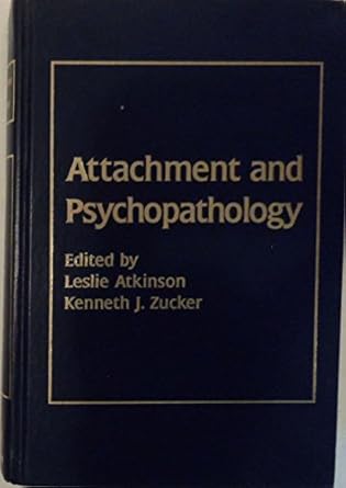 attachment and psychopathology 1st edition leslie atkinson ,kenneth j zucker 1572301910, 978-1572301917