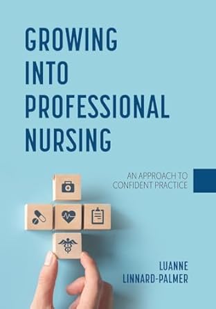 growing into professional nursing an approach to confident practice 1st edition luanne linnard palmer