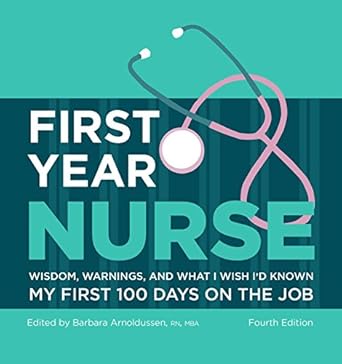 first year nurse wisdom warnings and what i wish id known my first 100 days on the job 1st edition barbara