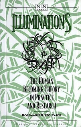 illuminations the human becoming theory in practice and research 1st edition rosemarie rizzo parse