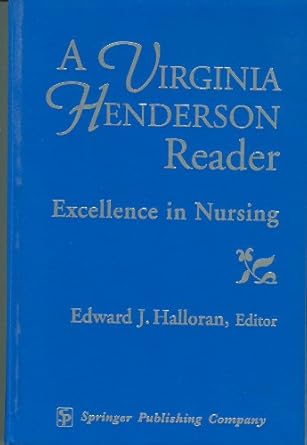 a virginia henderson reader excellence in nursing 1st edition virginia henderson ,edward joseph halloran