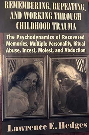 remembering repeating and working through childhood trauma the psychodynamics of recovered memories multiple