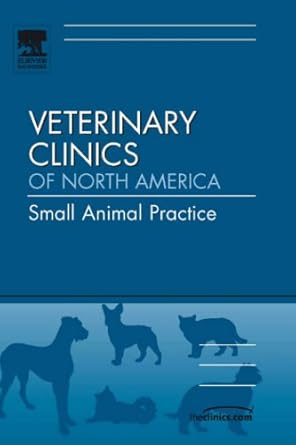 effective communication in veterinary medicine an issue of veterinary clinics small animal practice 1st