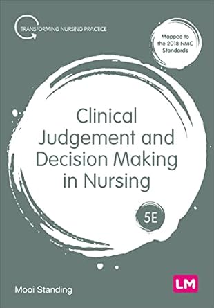 clinical judgement and decision making in nursing 1st edition mooi standing 1529791251, 978-1529791259