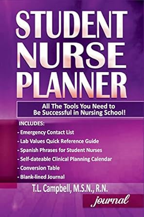 student nurse planner all the tools you need to be successful in nursing school 1st edition t l campbell msn