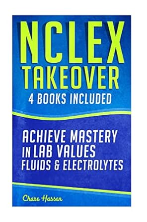 nclex takeover achieve mastery in lab values and fluids and electrolytes 1st edition chase hassen 151968438x,