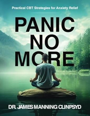 panic no more practical cbt strategies for anxiety relief 1st edition dr james manning clinpsyd 1917369166,