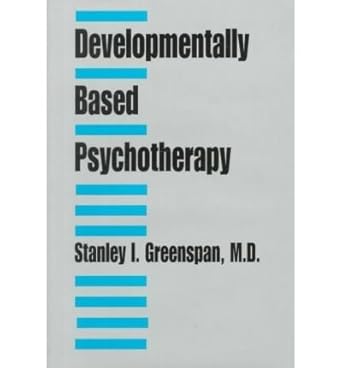developmentally based psychotherapy 1st edition stanley i greenspan 082361199x, 978-0823611997
