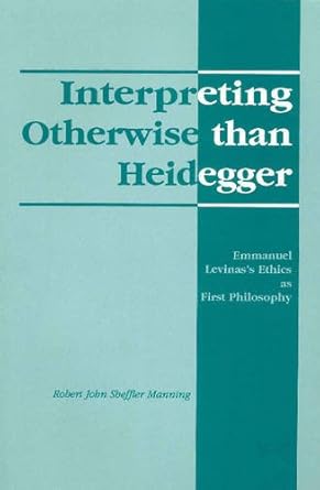 interpreting otherwise than heidegger emmanuel levinass ethics as first philosophy 1st edition robert john