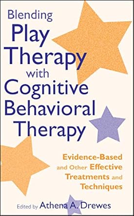 blending play therapy with cognitive behavioral therapy evidence based and other effective treatments and