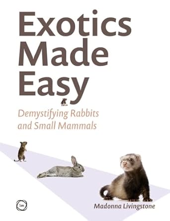 exotics made easy demystifying rabbits and small mammals 1st edition madonna livingstone phd 1789183553,