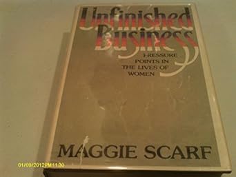 unfinished business pressure points in the lives of women 1st edition maggie scarf 0385122489, 978-0385122481