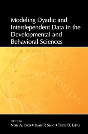 modeling dyadic and interdependent data in the developmental and behavioral sciences 1st edition noel a card