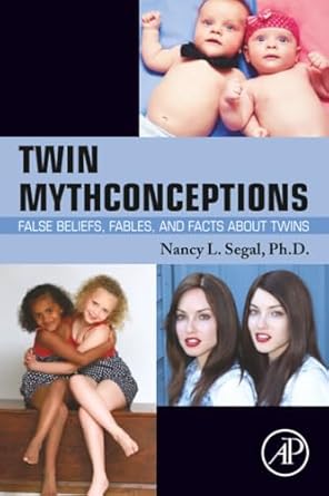 twin mythconceptions false beliefs fables and facts about twins 1st edition nancy l segal 0128039949,