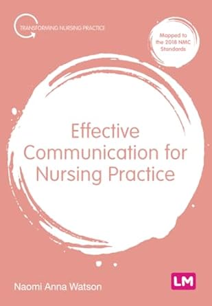 effective communication for nursing practice 1st edition naomi anna watson 1529611881, 978-1529611885