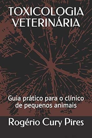 toxicologia veterinaria guia pratico para o clinico de pequenos animais 1st edition prof rogerio cury pires