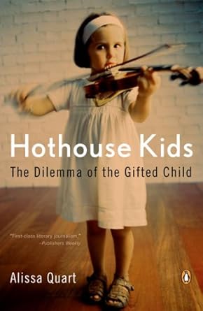 hothouse kids how the pressure to succeed threatens childhood 1st edition alissa quart 0143111914,