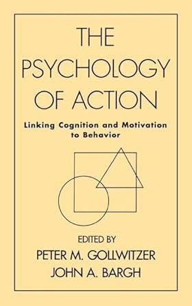the psychology of action linking cognition and motivation to behavior 1st edition peter m gollwitzer ,john a