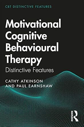 motivational cognitive behavioural therapy distinctive features 1st edition cathy atkinson ,paul earnshaw