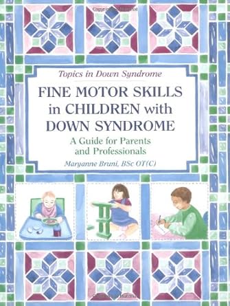 fine motor skills in children with down syndrome a guide for parents and professionals 1st edition maryanne