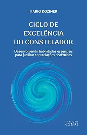 ciclo de excelencia do constelador desenvolvendo habilidades essenciais para facilitar constelacoes